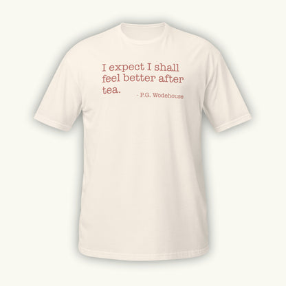 Cream colored t-shirt with a quote by P.G. Wodehouse on a white background. I expect I shall feel better after tea.